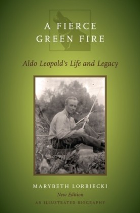 Fierce Green Fire: Aldo Leopold's Life and Legacy