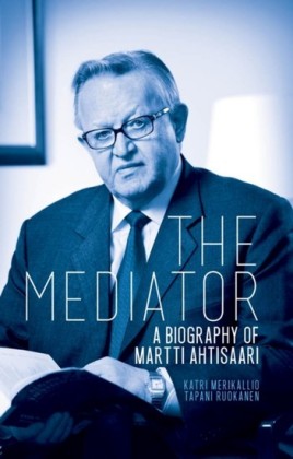 Mediator: A Biography of Martti Ahtisaari