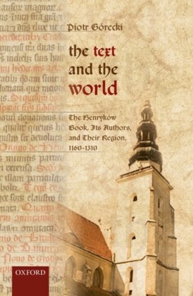Text and the World: The Henrykó;w Book, Its Authors, and their Region, 1160-1310