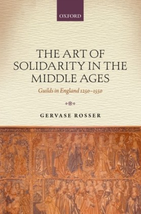 Art of Solidarity in the Middle Ages: Guilds in England 1250-1550