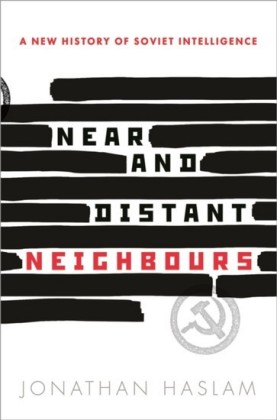 Near and Distant Neighbours: A New History of Soviet Intelligence