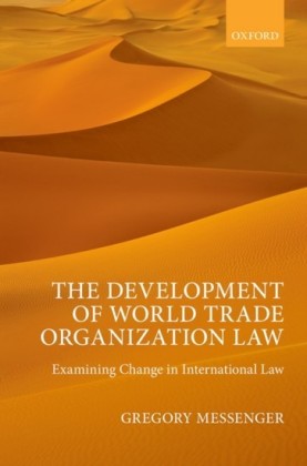 Development of World Trade Organization Law: Examining Change in International Law