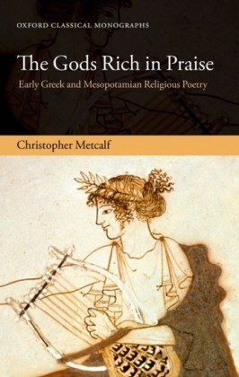 Gods Rich in Praise: Early Greek and Mesopotamian Religious Poetry