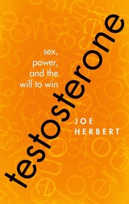 Testosterone: Sex, Power, and the Will to Win