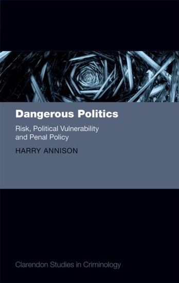 Dangerous Politics: Risk, Political Vulnerability, and Penal Policy main product photo