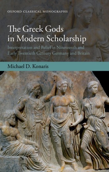 Greek Gods in Modern Scholarship: Interpretation and Belief in Nineteenth and Early Twentieth Century Germany and Britain main product photo