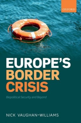 Europes Border Crisis: Biopolitical Security and Beyond