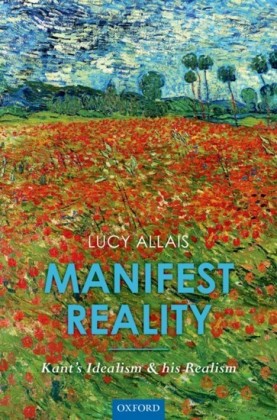 Manifest Reality: Kants Idealism and his Realism