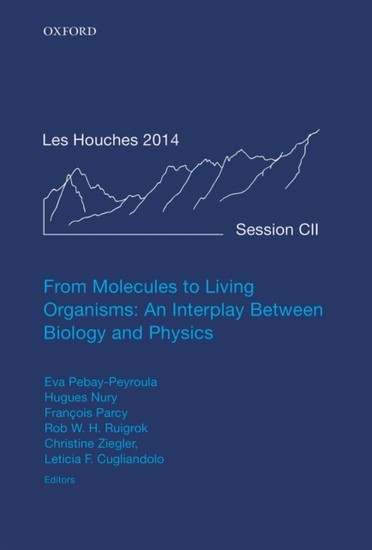 From Molecules to Living Organisms: An Interplay Between Biology and Physics: Lecture Notes of the Les Houches School of Physics: Volume 102, July 2014 main product photo