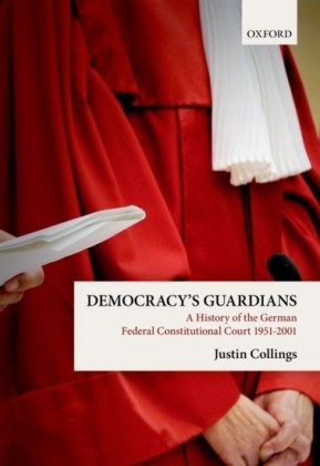 Democracys Guardians: A History of the German Federal Constitutional Court, 1951-2001