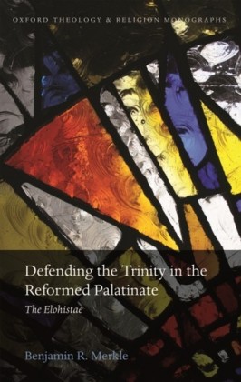 Defending the Trinity in the Reformed Palatinate: The Elohistae