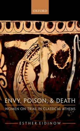 Envy, Poison, and Death: Women on Trial in Classical Athens