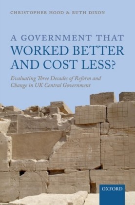 Government that Worked Better and Cost Less?: Evaluating Three Decades of Reform and Change in UK Central Government