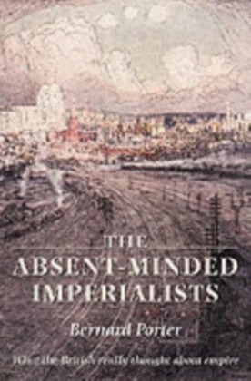 Absent-Minded Imperialists: Empire, Society, and Culture in Britain