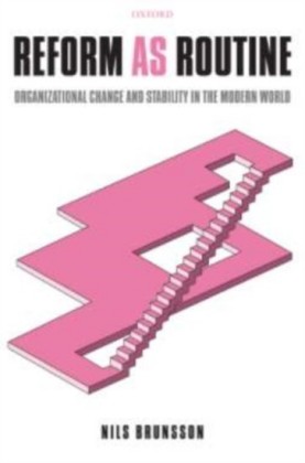 Reform as Routine: Organizational Change and Stability in the Modern World
