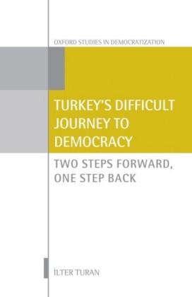 Turkeys Difficult Journey to Democracy: Two Steps Forward, One Step Back