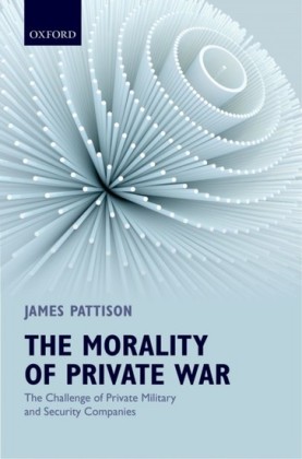 Morality of Private War: The Challenge of Private Military and Security Companies