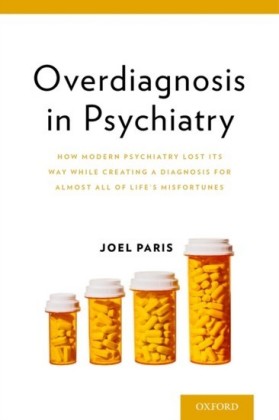 Overdiagnosis in Psychiatry: How Modern Psychiatry Lost Its Way While Creating a Diagnosis for Almost All of Lifes Misfortunes