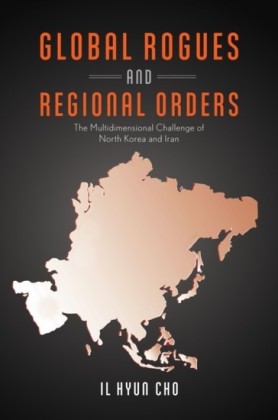 Global Rogues and Regional Orders: The Multidimensional Challenge of North Korea and Iran