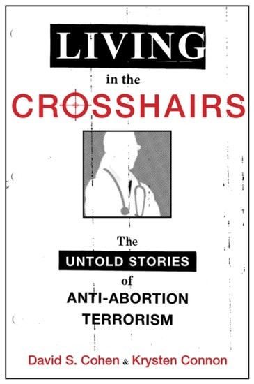 Living in the Crosshairs: The Untold Stories of Anti-Abortion Terrorism main product photo