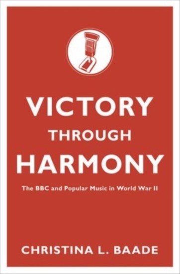 Victory through Harmony: The BBC and Popular Music in World War II main product photo