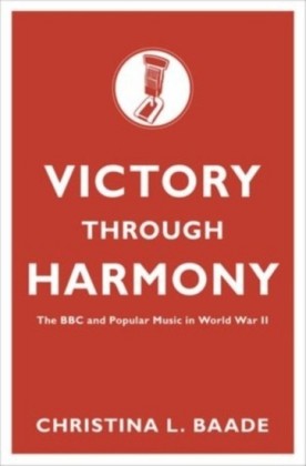 Victory through Harmony: The BBC and Popular Music in World War II