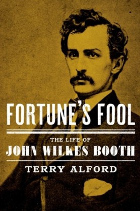 Fortunes Fool: The Life of John Wilkes Booth