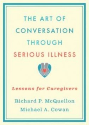 Art of Conversation Through Serious Illness: Lessons for Caregivers
