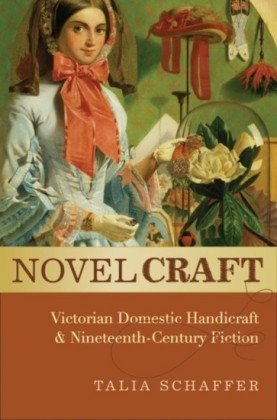 Novel Craft: Victorian Domestic Handicraft and Nineteenth-Century Fiction
