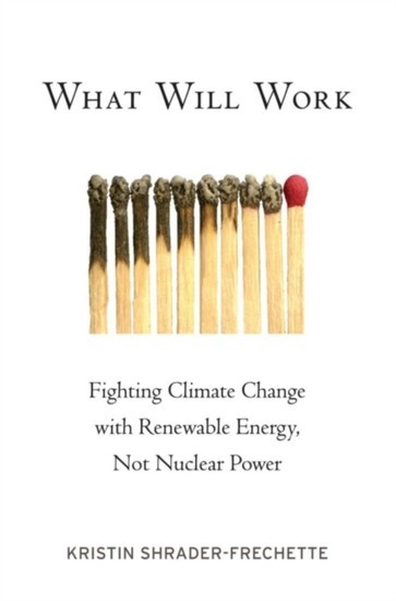 What Will Work: Fighting Climate Change with Renewable Energy, Not Nuclear Power main product photo