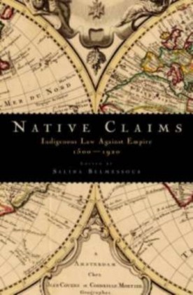 Native Claims: Indigenous Law against Empire, 1500-1920