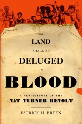 Land Shall Be Deluged in Blood: A New History of the Nat Turner Revolt