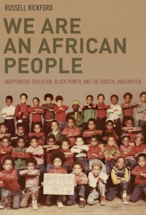 We Are an African People: Independent Education, Black Power, and the Radical Imagination