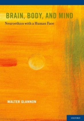 Brain, Body, and Mind: Neuroethics with a Human Face