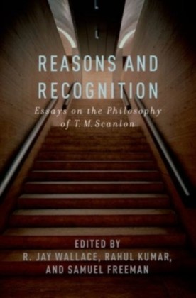 Reasons and Recognition: Essays on the Philosophy of T.M. Scanlon