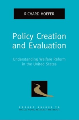 Policy Creation and Evaluation: Understanding Welfare Reform in the United States