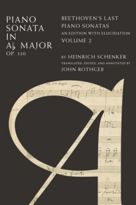 Piano Sonata in Ab, Op. 110: Beethovens Last Piano Sonatas, An Edition with Elucidation, Volume 2