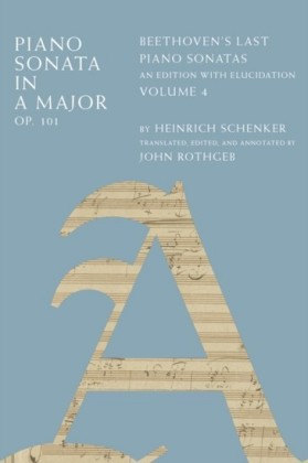 Piano Sonata in A Major, Op. 101: Beethovens Last Piano Sonatas, An Edition with Elucidation, Volume 4