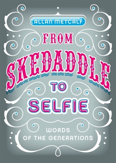 From Skedaddle to Selfie: Words of the Generations main product photo