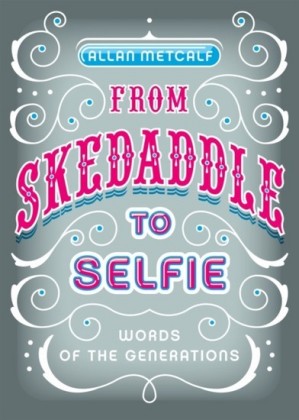 From Skedaddle to Selfie: Words of the Generations