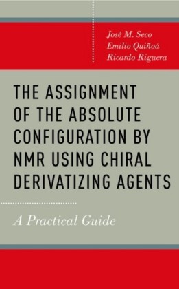 Assignment of the Absolute Configuration by NMR Using Chiral Derivatizing Agents: A Practical Guide