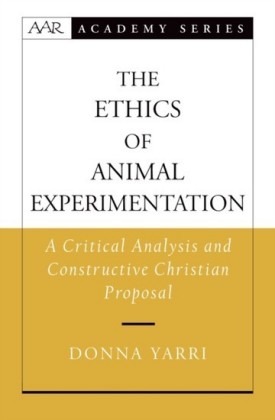 Ethics of Animal Experimentation: A Critical Analysis and Constructive Christian Proposal