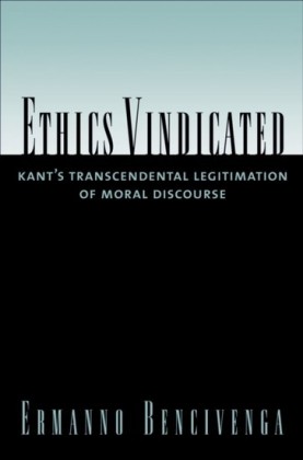 Ethics Vindicated: Kants Transcendental Legitimation of Moral Discourse