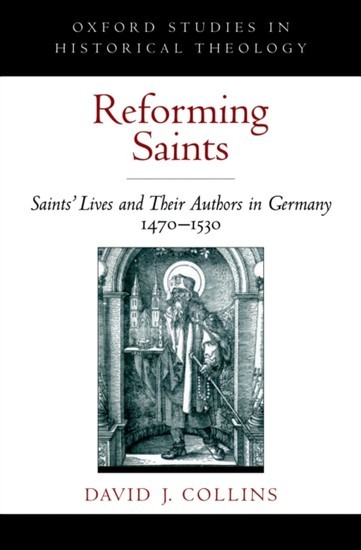 Reforming Saints: Saints Lives and Their Authors in Germany, 1470-1530 main product photo