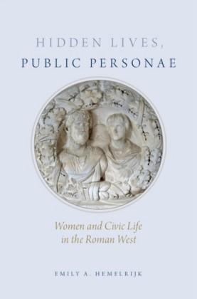 Hidden Lives, Public Personae: Women and Civic Life in the Roman West