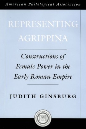 Representing Agrippina: Constructions of Female Power in the Early Roman Empire