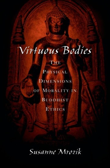 Virtuous Bodies: The Physical Dimensions of Morality in Buddhist Ethics main product photo