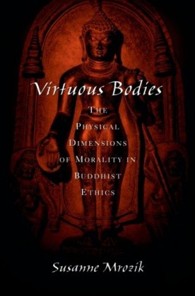 Virtuous Bodies: The Physical Dimensions of Morality in Buddhist Ethics