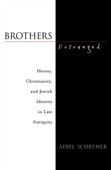 Brothers Estranged: Heresy, Christianity and Jewish Identity in Late Antiquity main product photo