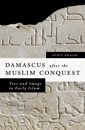 Damascus after the Muslim Conquest: Text and Image in Early Islam main product photo